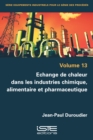Image for Echange De Chaleur Dans Les Industries Chimique, Alimentaire Et Pharmaceutique : volume 13
