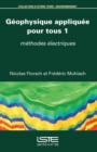Image for Géophysique appliquée pour tous. 1, Méthodes électriques / Nicolas Florsch, Frédéric Muhlach.