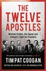 Image for The twelve apostles  : Michael Collins, the squad and Ireland&#39;s fight for freedom