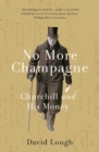 Image for No more champagne  : Churchill and his money
