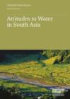 Image for Attitudes to Water in South Asia : Understanding the Political Economy of South Asia&#39;s Rivers