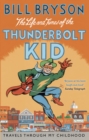 Image for The life and times of the Thunderbolt Kid  : travels through my childhood