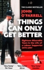 Image for Things can only get better  : eighteen miserable years in the life of a Labour supporter 1979-1997