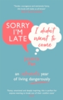 Image for Sorry I&#39;m Late, I Didn&#39;t Want to Come