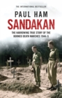Image for Sandakan  : the harrowing true story of the Borneo Death Marches, 1944-5