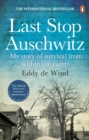 Image for Last stop Auschwitz  : my story of survival from within the camp