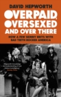 Image for Overpaid, Oversexed and Over There