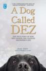 Image for A dog called Dez  : the true story of how one amazing dog changed his owner&#39;s life
