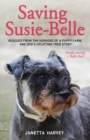 Image for Saving Susie-Belle  : rescued from the horrors of a puppy farm, one dog&#39;s uplifting true story