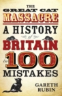 Image for The great cat massacre: a history of Britain in 100 mistakes