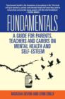 Image for Fundamentals  : a guide for parents, teachers and carers on mental health and self-esteem