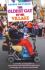 Image for The oldest gay in the village: a powerful, moving and very personal account of one man&#39;s experience of being gay over the last nine decades