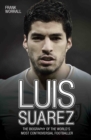 Image for Luis Suarez: the biography of the world&#39;s most controversial footballer