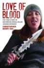 Image for Love of blood: the true story of notorious serial killer Joanne Dennehy