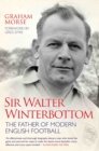 Image for Sir Walter Winterbottom  : the father of modern English football
