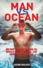 Image for Man vs ocean  : the inspirational story of a toaster salesman who sets out to swim the world&#39;s deadliest oceans and change his life for ever