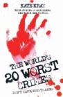 Image for The world&#39;s 20 worst crimes: true stories of 20 killers and their 1000 victims