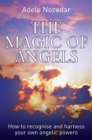 Image for The magic of angels: how to recognise and harness your own angelic powers