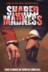 Image for Shared madness: true stories of couples who kill