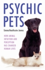Image for Psychic pets: how animal intuition and perception has changed human lives