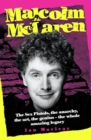 Image for Malcolm McLaren: the Sex Pistols, the anarchy, the art, the genius - the whole amazing legacy