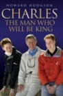 Image for Charles: the man who will be king
