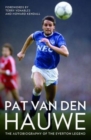 Image for Pat van den Hauwe: the autobiography of the Everton legend