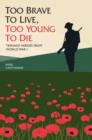 Image for Too Brave to Live, Too Young to Die - Teenage Heroes From WWI