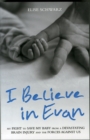 Image for I believe in Evan  : my fight to save my baby from a devastating brain injury and the forces against us