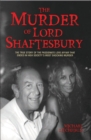 Image for The murder of Lord Shaftesbury  : the true story of the passionate love affair that ended in High Society&#39;s most shocking murder
