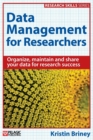 Image for Data management for researchers  : organize, maintain and share your data for research success