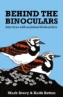 Image for Behind the binoculars  : interviews with acclaimed birdwatchers