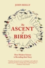 Image for The ascent of birds  : how modern science is revealing their story
