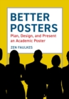 Image for Better Posters: Plan, Design and Present an Academic Poster