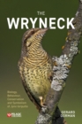 Image for The wryneck  : biology, behaviour, conservation and symbolism of jynx torquilla