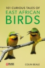 Image for 101 curious tales of East African birds  : a brief introduction to tropical ornithology