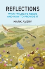 Image for Reflections  : what wildlife needs and how to provide it