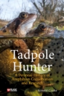 Image for Tadpole Hunter: A Personal History of Amphibian Conservation and Research