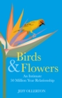 Image for Birds and Flowers: An Intimate 50 Million Year Relationship