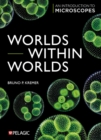 Image for Worlds within worlds  : an introduction to microscopes