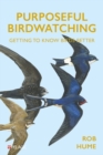 Image for Purposeful birdwatching  : getting to know birds better