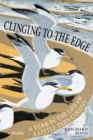 Image for Clinging to the Edge : A Year in the Life of a Little Tern Colony