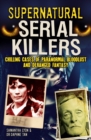 Image for Supernatural Serial Killers: What makes them murder?