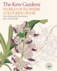 Image for The Kew Gardens World of Flowers Colouring Book : Over 40 Beautiful Illustrations Plus Colour Guides
