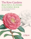 Image for The Kew Gardens Beautiful Flowers Colouring Book : Over 40 Beautiful Illustrations Plus Colour Guides