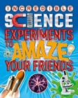Image for Incredible Science Experiments to Amaze Your Friends