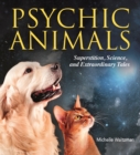 Image for Psychic animals  : superstition, science, and extraordinary tales