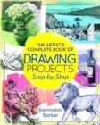 Image for The artist&#39;s complete book of drawing projects  : step-by-step