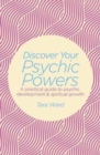 Image for Discover your psychic powers  : a practical guide to psychic development &amp; spiritual growth