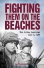 Image for Fighting them on the beaches  : the D-Day landings 6 June, 1944
